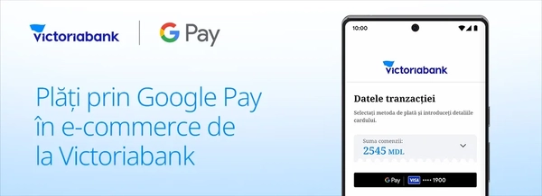 Victoriabank simplifică plățile online: Google Pay, disponibil pentru clienții e-commerce